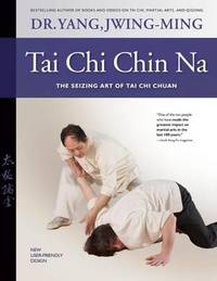 Tai Chi Chin Na Revised: The Seizing Art of Tai Chi Chuan
