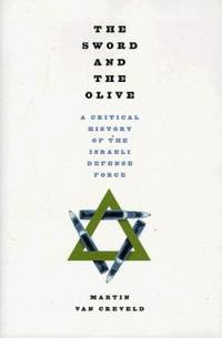 Sword and the Olive : A Critical History of the Israeli Defense Force
