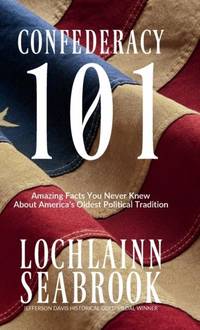 Confederacy 101: Amazing Facts You Never Knew About America's Oldest Political Tradition