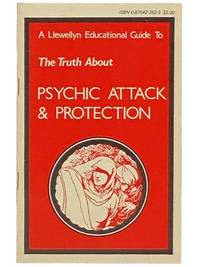 A Llewellyn Educational Guide to The Truth About Psychic Attack and Protection