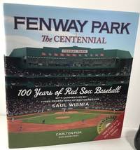 Fenway Park: The Centennial: 100 Years of Red Sox Baseball by Wisnia, Saul - 2011