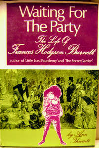 Waiting for the Party: The Life of Frances Hodgson Burnett