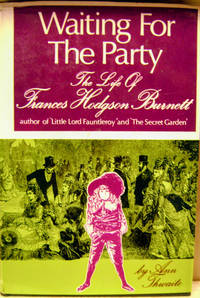 Waiting for the Party:  The Life of Frances Hodgson Burnett