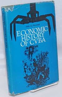 Economic History of Cuba by Le Riverend, Julio - 1967