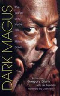 Dark Magus : The Jekyll and Hyde Life of Miles Davis