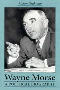 Wayne Morse: A Political Biography