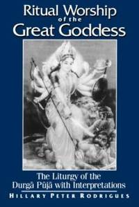 Ritual Worship of the Great Goddess : The Liturgy of the Durgā Pūjā with Interpretations