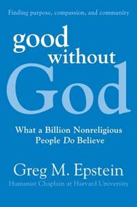 Good Without God : What a Billion Nonreligious People Do Believe