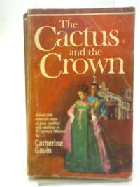 The Cactus And The Crown by Catherine Gavin - 1966