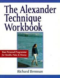 image of The Alexander Technique Workbook : Your Personal Program for Health, Poise and Fitness