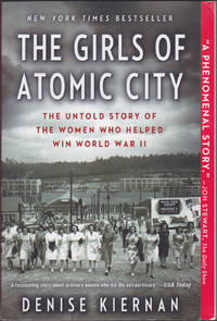 The Girls of Atomic City : The Untold Story of the Women Who Helped Win World War II