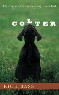 Colter : The True Story of the Best Dog I Ever Had