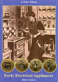 Early Electrical Appliances: No. 124 (Shire Library)