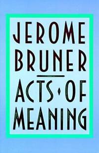 Acts of Meaning: Four Lectures on Mind and Culture