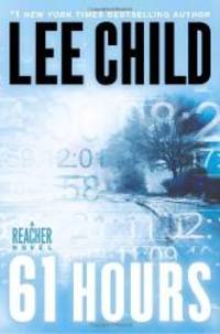 61 Hours (Jack Reacher, Book 14) by Lee Child - 2010-09-09