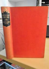 Mexican Empire. The History of Maximilian and Carlota of Mexico by H. Montgomery Hyde - First Edition - 1946 - from Dreadnought Books (SKU: 26699)