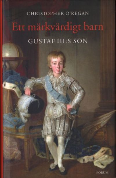 ETT MÄRKVÄRDIGT BARN. Gustaf III:s son.
