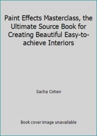Paint Effects Masterclass, the Ultimate Source Book for Creating Beautiful Easy-to-achieve Interiors