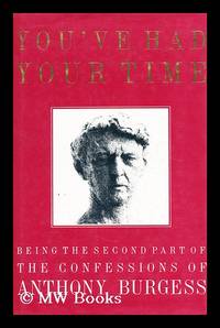 You've had your time / being the second part of the confessions of Anthony Burgess