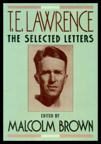 T. E. LAWRENCE - The Selected Letters by Lawrence, T. E. (edited by Malcolm Brown) - 1989