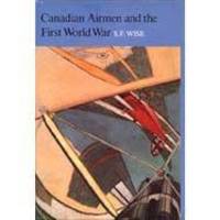 Canadian Airmen and the First World War: The Official History of the Royal Canadian Air Force by S.F. Wise - 1980-08-08