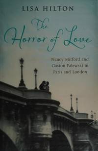 The Horror of Love: Nancy Mitford and Gaston Palewski in Paris and London