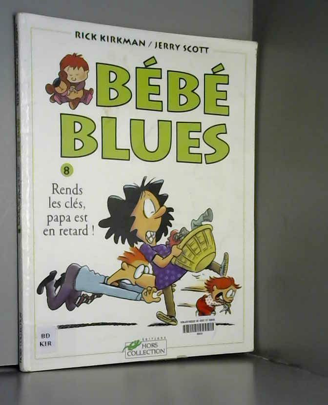 Bebe Blues Tome 8 Rends Les Cles Papa Est En Retard By Rick Kirkman 00 From Ammareal Sku C 244 990