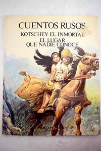Cuentos rusos:: Kotschey el inmortal ; El lugar que nadie conoce