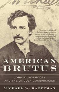 American Brutus : John Wilkes Booth and the Lincoln Conspiracies