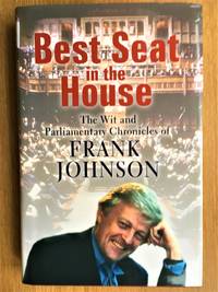 BEST SEAT IN THE HOUSE  The Wit and Parliamentary Chronicles of Frank Johnson