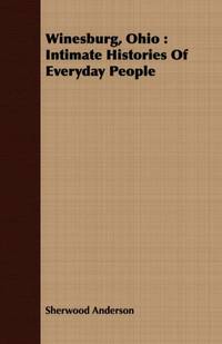 Winesburg, Ohio: Intimate Histories of Everyday People