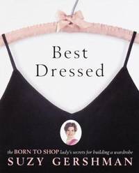 Best Dressed : The Born to Shop Lady's Secrets for Building a Wardrobe