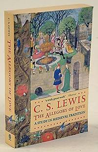 The Allegory of Love: A Study in Medieval Tradition by Lewis, C. S