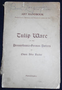 Tulip Ware of the Pennsylvania-German Potters: An Historical Sketch of the Art of Slip-Decoration in the United States