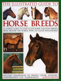 The Illustrated Guide to Horse Breeds: A comprehensive visual guide to the horses and ponies of...