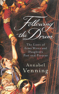 Following the Drum - The Lives of Army Wives and Daughters, Past and Present
