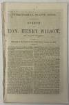 The Territorial Slave Code Speech of Vice President Henry Wilson Argues Against the Constitutionality of Slavery 1860