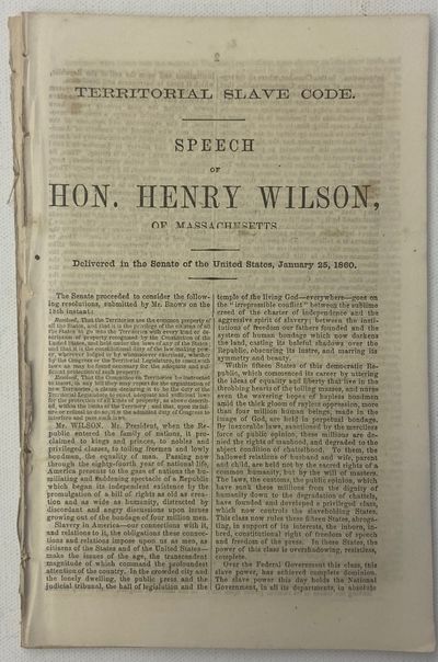 The Territorial Slave Code Speech of Vice President Henry Wilson Argues Against the Constitutionality of Slavery 1860