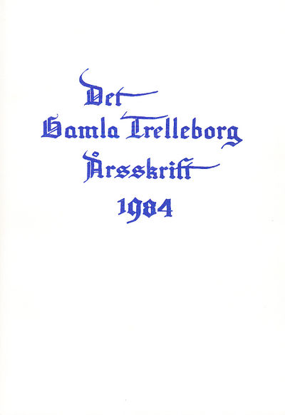 Det gamla Trelleborg. Årsskrift 1984.