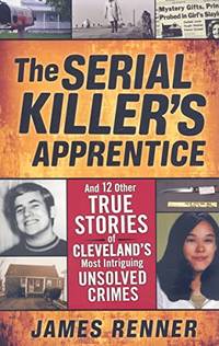 Serial Killer's Apprentice: And Other True Stories of Cleveland's Most Intriguing...