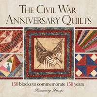 The Civil War Anniversary Quilts : 150 Blocks to Commemorate 150 Years