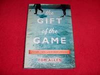 The Gift of the Game : A Father, a Son and the Wisdom of Hockey by Allen, Tom - 2005