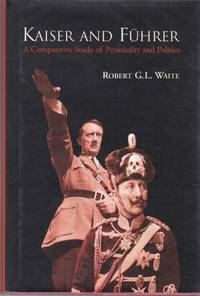 Kaiser and Fuhrer. A Comparative Study of Personality and Politics. by Robert G. L.: Waite - First Edition - from Paul Brown Books (SKU: 13211)