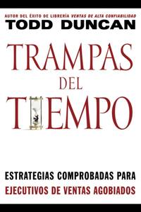La Trampas del Tiempo: Estrategias Comprobadas Para Ejectuvos de Ventas Agobiados = Time Traps