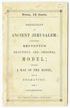 DESCRIPTION OF THE MODEL OF ANCIENT JERUSALEM, ILLUSTRATIVE OF THE SACRED SCRIPTURES AND THE WRITINGS OF JOSEPHUS.