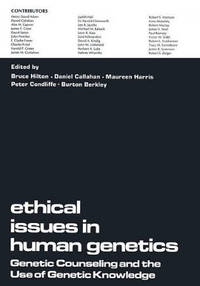 Ethical Issues in Human Genetics: Genetic Counseling and the Use of Genetic Knowledge