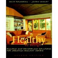 HEALTHY BY DESIGN  Building and Remodeling Solutions for Creating Healthy  Homes by Rousseau, David & James Wasley - 1999