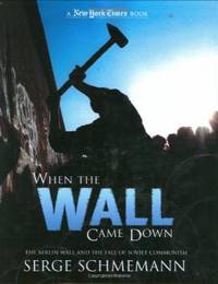 When the Wall Came Down: The Berlin Wall and the Fall of Communism