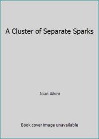 cover of A Cluster of Separate Sparks