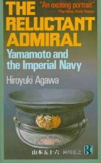 The Reluctant Admiral: Yamamoto and the Imperial Navy by Agawa, Hiroyuki